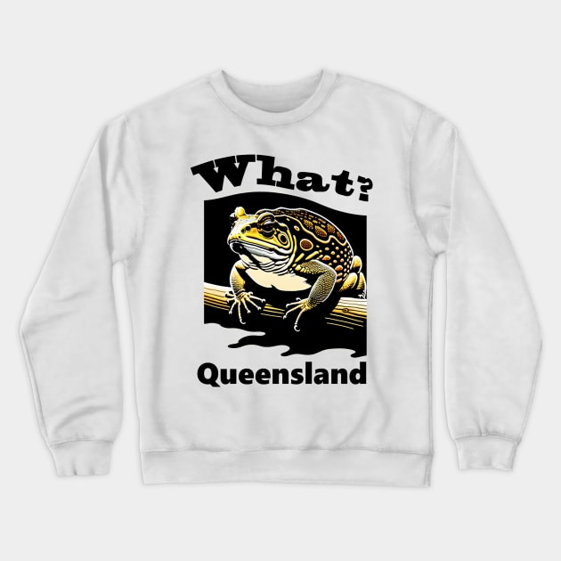 What? Queensland Cane Toad Crewneck Sweatshirt by ArtShare